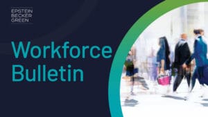 Workforce Bulletin graphic with Epstein Becker Green logo and blurred crowd of business people walking.